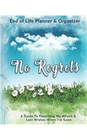 No Regrets: End of Life Planner & Organizer: A Guide To Finalizing My Affairs & Last Wishes When I'm Gone