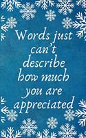 Words just can't describe how much you are appreciated: Work Christmas Gifts For Staff- Lined Blank Notebook Journal