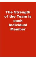 The Strength of the Team is each Individual Member: Lined Journal