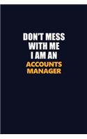 Don't Mess With Me Because I Am An Accounts Manager: Career journal, notebook and writing journal for encouraging men, women and kids. A framework for building your career.