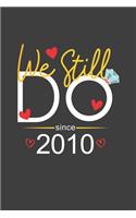 We Still Do Since 2010: Blank lined journal 100 page 6 x 9 Funny Anniversary Gifts For Wife From Husband - Favorite Wedding Anniversary Gift For her - Notebook to jot down 