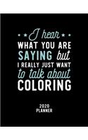 I Hear What You Are Saying I Really Just Want To Talk About Coloring 2020 Planner