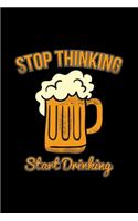 Stop thinking start drinking