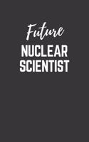 Future Nuclear Scientist Notebook: Lined Journal (Gift for Aspiring Nuclear Scientist), 120 Pages, 6 x 9, Matte Finish