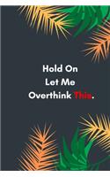 Hold On Let Me Overthink This