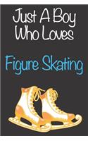 Just A Boy Who Loves Figure Skating: Gift Notebook for Figure Skating Lovers, Great Gift for a Boy who likes Strength and Agility Sports, Christmas Gift Book for Figure Skating Player a