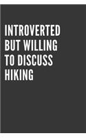 Introverted But Willing To Discuss Hiking Notebook: Gift For Hiking Lover, Lined Journal, 120 Pages, 6 x 9, Matte Finish