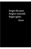 Forget The Past Forgive Yourself Begin Again: Portable Christian Journal: 6"x9" Journal Notebook with Christian Quote: Inspirational Gifts for Religious Men & Women (Christian Journal)