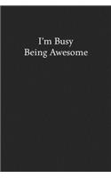 I'm Busy Being Awesome: Blank Funny Lined Journal - Black Sarcastic Notebook