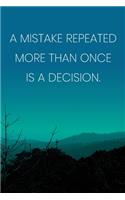 Inspirational Quote Notebook - 'A Mistake Repeated More Than Once Is A Decision.' - Inspirational Journal to Write in: Medium College-Ruled Journey Diary, 110 page, Lined, 6x9 (15.2 x 22.9 cm)