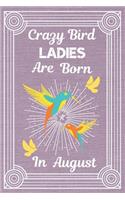 Crazy Bird Ladies Are Born In August