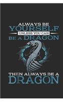 Always Be Yourself Unless You Can Be A Dragon Then Always Be A Dragon: (6x9 Journal): Lined Writing Notebook, 120 Pages