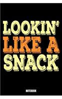 Lookin' Like A Snack Notebook