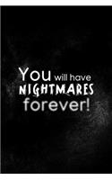 You Will Have Nightmares Forever!