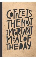 Coffee Is The Most Important Meal Of The Day