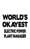 World's Okayest Electric Power Plant Manager: Cool Electric Power Plant Manager Notebook, Electric Power Plant Managing/Organizer Journal Gift, Diary, Doodle Gift or Notebook - 6 x 9 Compact Siz