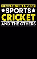 There are two types of sports Cricket and the others