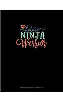 My Future Ninja Warrior: Composition Notebook: Wide Ruled(1477 Composition Notebook: Wide Ruled)