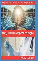 They Only Disappear at Night
