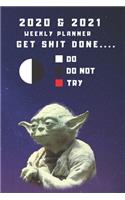2020 & 2021 Two Year Weekly Planner For Star Wars Gift - Funny Yoda Quote Appointment Book Gift - Two Year Agenda Notebook: Daily Logbook To Get Shit Done - Month Calendar: 2 Years of Monthly Plans - Personal Day Log For Goal Setting & Motivation