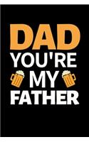 Dad You're My Father: Funny Dad Notebook/Journal (6" X 9") Best Father Gift For Birthday Or Christmas