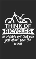 Think of bicycles as ridable art that can just about save the world: Mountainbike Notizbuch für Mountainbiker mit Spruch. 120 Seiten Liniert. Perfektes Geschenk.