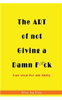 The Art of Not Giving A Damn F*ck - One Stop for all Shits
