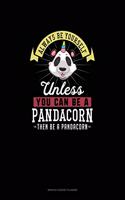 Always Be Yourself Unless You Can Be A Pandacorn Then Be A Pandacorn: Monthly Budget Planner