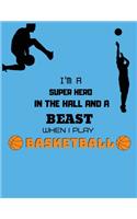I'm a superhero in the hall and a beast when I play basketball