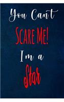 You Can't Scare Me! I'm A Star: The perfect gift for the professional in your life - Funny 119 page lined journal!