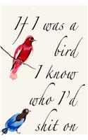 If I Were A Bird I Know Who I'd Shit On