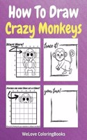 How To Draw Crazy Monkeys: A Step-by-Step Drawing and Activity Book for Kids to Learn to Draw Crazy Monkeys