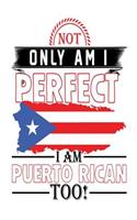 Not Only Am I Perfect I Am Puerto Rican Too!: Puerto Rico Pride Notebook Gift