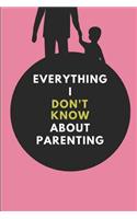 Everything I Don't Know about Parenting