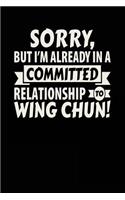 Sorry, But I'm Already In A Committed Relationship To Wing Chun!: Blank Lined Notebook Journal