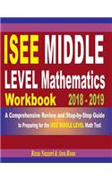 ISEE Middle Level Mathematics Workbook 2018 - 2019: A Comprehensive Review and Step-By-Step Guide to Preparing for the ISEE Middle Level Math