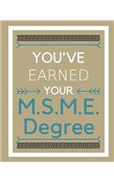 You've earned your M.S.M.E. Degree