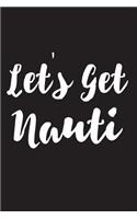 Let's Get Nauti: Funny Nautical Theme Bachelorette Novelty Gift Notebook