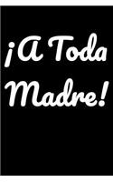 A Toda Madre: Journal - Funny Mexican Spanish Slang - Latino Chicano Hispanic Book (Blank Lined Notebook)