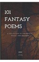 101 Fantasy Poems: A Collection of the Mystic, Magic, and Macabre