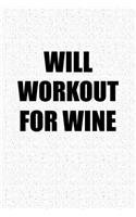 Will Workout for Wine: A 6x9 Inch Matte Softcover Notebook Journal with 120 Blank Lined Pages and a Funny Gym Workout Cover Slogan