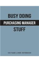 Busy Doing Purchasing Manager Stuff: 150 Page Lined Notebook