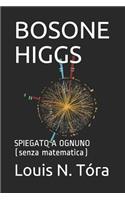 Bosone Higgs: Spiegato a Ognuno (Senza Matematica)
