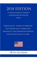 Premium Rates - Payment of Premiums - Flat Premium Rates, Variable-Rate Premium Cap, and Termination Premium - Deficit Reduction Act of 2005 (US Pension Benefit Guaranty Corporation Regulation) (PBGC) (2018 Edition)