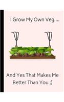 I Grow My Own Veg... and Yes That Makes Me Better Than You