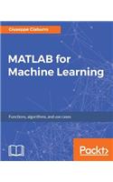 MATLAB for Machine Learning: Practical examples of regression, clustering and neural networks