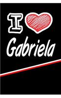 I Love Gabriela: Journal, Notebook, Diary, Feature 120 Lined Pages with a Matte Finish Cover 6x9