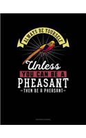 Always Be Yourself Unless You Can Be a Pheasant Then Be a Pheasant: Accounts Journal