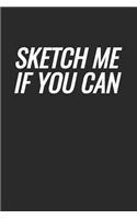 Sketch Me If You Can: Sketchbook With Blank Unlined Paper, 6 x 9 inches, 120 pages