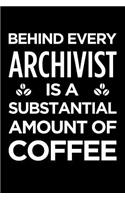 Behind Every Archivist Is a Substantial Amount of Coffee: Blank Lined Novelty Office Humor Themed Notebook to Write In: With a Versatile Ruled Interior